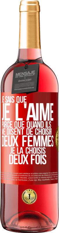 29,95 € Envoi gratuit | Vin rosé Édition ROSÉ Je sais que je l'aime parce que quand ils me disent de choisir deux femmes, je la choisis deux fois Étiquette Rouge. Étiquette personnalisable Vin jeune Récolte 2024 Tempranillo