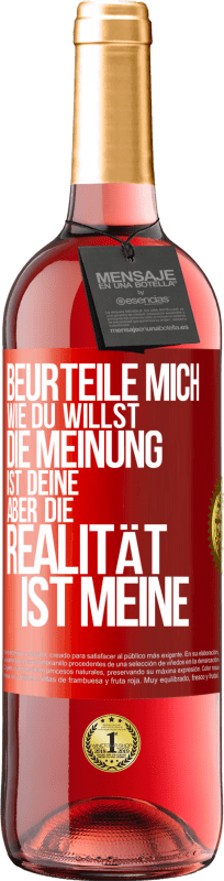 29,95 € Kostenloser Versand | Roséwein ROSÉ Ausgabe Beurteile mich wie du willst. Die Meinung ist deine, aber die Realität ist meine Rote Markierung. Anpassbares Etikett Junger Wein Ernte 2024 Tempranillo