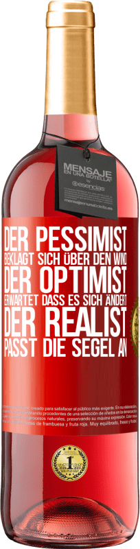 29,95 € Kostenloser Versand | Roséwein ROSÉ Ausgabe Der Pessimist beklagt sich über den Wind, der Optimist erwartet, dass es sich ändert, der Realist passt die Segel an Rote Markierung. Anpassbares Etikett Junger Wein Ernte 2023 Tempranillo