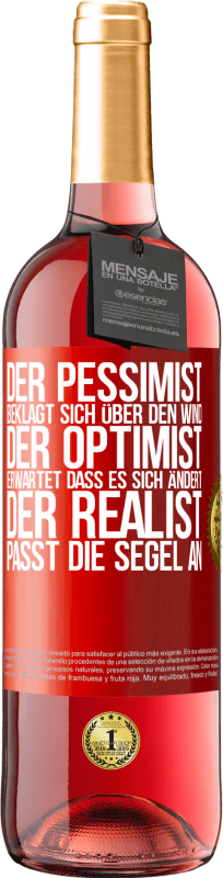 29,95 € Kostenloser Versand | Roséwein ROSÉ Ausgabe Der Pessimist beklagt sich über den Wind, der Optimist erwartet, dass es sich ändert, der Realist passt die Segel an Rote Markierung. Anpassbares Etikett Junger Wein Ernte 2024 Tempranillo