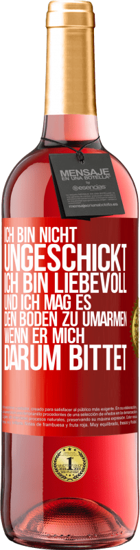 29,95 € Kostenloser Versand | Roséwein ROSÉ Ausgabe Ich bin nicht ungeschickt, ich bin liebevoll, und ich mag es, den Boden zu umarmen, wenn er mich darum bittet Rote Markierung. Anpassbares Etikett Junger Wein Ernte 2024 Tempranillo