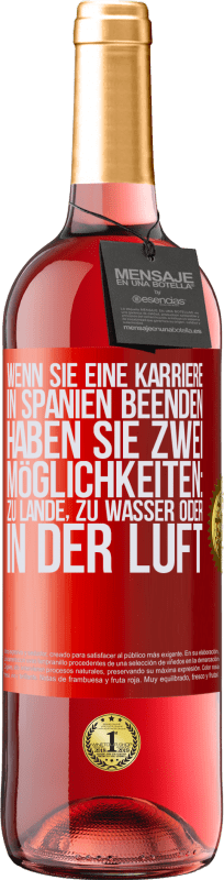29,95 € Kostenloser Versand | Roséwein ROSÉ Ausgabe Wenn Sie ein Rennen in Spanien beenden, haben Sie 3 Starts: zu Land, zu Wasser oder in der Luft Rote Markierung. Anpassbares Etikett Junger Wein Ernte 2025 Tempranillo