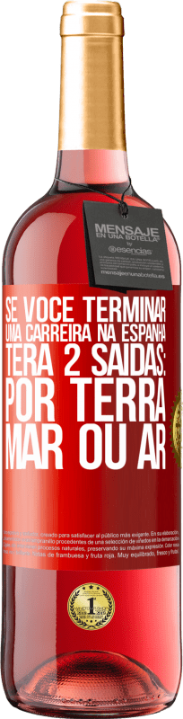 29,95 € Envio grátis | Vinho rosé Edição ROSÉ Se você terminar uma corrida na Espanha, terá 3 partidas: por terra, mar ou ar Etiqueta Vermelha. Etiqueta personalizável Vinho jovem Colheita 2024 Tempranillo