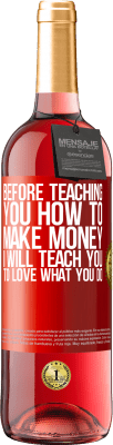 29,95 € Free Shipping | Rosé Wine ROSÉ Edition Before teaching you how to make money, I will teach you to love what you do Red Label. Customizable label Young wine Harvest 2023 Tempranillo