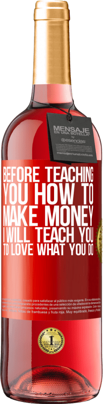 29,95 € Free Shipping | Rosé Wine ROSÉ Edition Before teaching you how to make money, I will teach you to love what you do Red Label. Customizable label Young wine Harvest 2024 Tempranillo