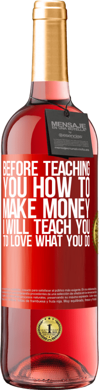 29,95 € Free Shipping | Rosé Wine ROSÉ Edition Before teaching you how to make money, I will teach you to love what you do Red Label. Customizable label Young wine Harvest 2025 Tempranillo