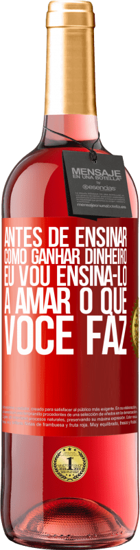 29,95 € Envio grátis | Vinho rosé Edição ROSÉ Antes de ensinar como ganhar dinheiro, eu vou ensiná-lo a amar o que você faz Etiqueta Vermelha. Etiqueta personalizável Vinho jovem Colheita 2025 Tempranillo