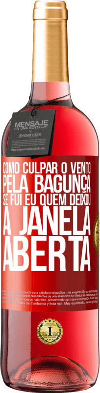 29,95 € Envio grátis | Vinho rosé Edição ROSÉ Como culpar o vento pela bagunça, se fui eu quem deixou a janela aberta Etiqueta Vermelha. Etiqueta personalizável Vinho jovem Colheita 2024 Tempranillo