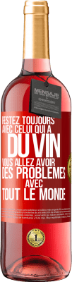 29,95 € Envoi gratuit | Vin rosé Édition ROSÉ Restez toujours avec celui qui a du vin. Vous allez avoir des problèmes avec tout le monde Étiquette Rouge. Étiquette personnalisable Vin jeune Récolte 2023 Tempranillo