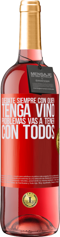 29,95 € Envío gratis | Vino Rosado Edición ROSÉ Quédate siempre con quien tenga vino. Problemas vas a tener con todos Etiqueta Roja. Etiqueta personalizable Vino joven Cosecha 2024 Tempranillo