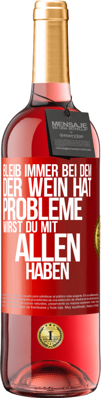 29,95 € Kostenloser Versand | Roséwein ROSÉ Ausgabe Bleib immer bei dem, der Wein hat. Probleme wirst du mit allen haben Rote Markierung. Anpassbares Etikett Junger Wein Ernte 2024 Tempranillo