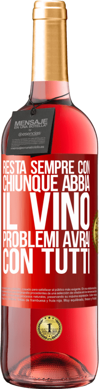 29,95 € Spedizione Gratuita | Vino rosato Edizione ROSÉ Resta sempre con chiunque abbia il vino. Problemi avrai con tutti Etichetta Rossa. Etichetta personalizzabile Vino giovane Raccogliere 2024 Tempranillo