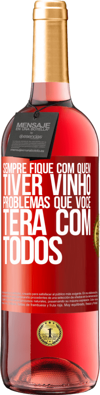 29,95 € Envio grátis | Vinho rosé Edição ROSÉ Sempre fique com quem tiver vinho. Problemas que você terá com todos Etiqueta Vermelha. Etiqueta personalizável Vinho jovem Colheita 2024 Tempranillo