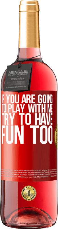 29,95 € Free Shipping | Rosé Wine ROSÉ Edition If you are going to play with me, try to have fun too Red Label. Customizable label Young wine Harvest 2024 Tempranillo