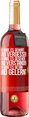 29,95 € Kostenloser Versand | Roséwein ROSÉ Ausgabe Ich habe es gehört und vergessen, ich habe es gesehen und verstanden, ich habe es getan und gelernt Rote Markierung. Anpassbares Etikett Junger Wein Ernte 2025 Tempranillo