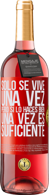 29,95 € Envío gratis | Vino Rosado Edición ROSÉ Sólo se vive una vez, pero si lo haces bien, una vez es suficiente Etiqueta Roja. Etiqueta personalizable Vino joven Cosecha 2024 Tempranillo