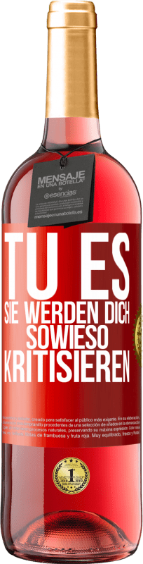 29,95 € Kostenloser Versand | Roséwein ROSÉ Ausgabe TU ES. Sie werden dich sowieso kritisieren Rote Markierung. Anpassbares Etikett Junger Wein Ernte 2024 Tempranillo