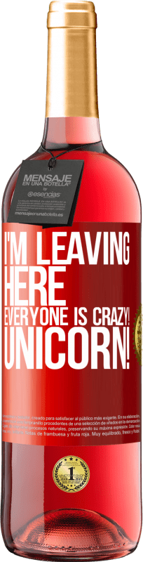 29,95 € Free Shipping | Rosé Wine ROSÉ Edition I'm leaving here, everyone is crazy! Unicorn! Red Label. Customizable label Young wine Harvest 2024 Tempranillo