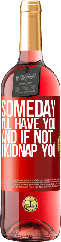 29,95 € Free Shipping | Rosé Wine ROSÉ Edition Someday I'll have you, and if not ... I kidnap you Red Label. Customizable label Young wine Harvest 2024 Tempranillo