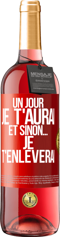 29,95 € Envoi gratuit | Vin rosé Édition ROSÉ Un jour je t'aurai et sinon... je t'enlèverai Étiquette Rouge. Étiquette personnalisable Vin jeune Récolte 2024 Tempranillo