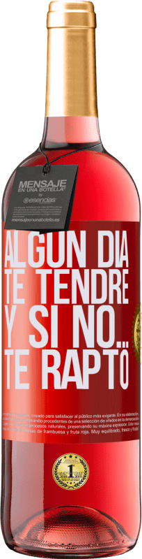 29,95 € Envío gratis | Vino Rosado Edición ROSÉ Algún día te tendré, y si no… te rapto Etiqueta Roja. Etiqueta personalizable Vino joven Cosecha 2024 Tempranillo