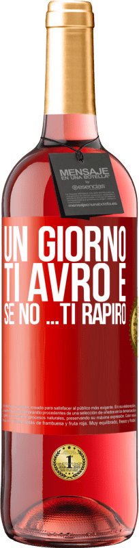 29,95 € Spedizione Gratuita | Vino rosato Edizione ROSÉ Un giorno ti avrò e se no ... ti rapirò Etichetta Rossa. Etichetta personalizzabile Vino giovane Raccogliere 2024 Tempranillo