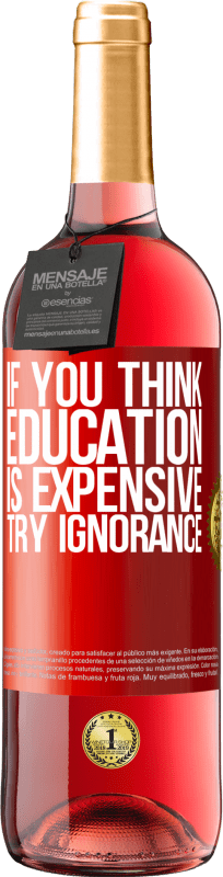 29,95 € 免费送货 | 桃红葡萄酒 ROSÉ版 如果您认为教育昂贵，请尝试无知 红色标签. 可自定义的标签 青年酒 收成 2023 Tempranillo