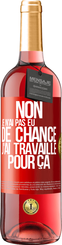 29,95 € Envoi gratuit | Vin rosé Édition ROSÉ Non, je n'ai pas eu de chance, j'ai travaillé pour ça Étiquette Rouge. Étiquette personnalisable Vin jeune Récolte 2024 Tempranillo