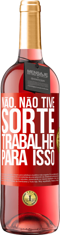 29,95 € Envio grátis | Vinho rosé Edição ROSÉ Não. Não tive sorte, trabalhei para isso Etiqueta Vermelha. Etiqueta personalizável Vinho jovem Colheita 2024 Tempranillo