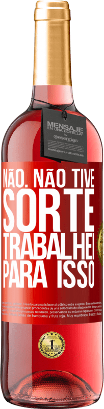 29,95 € Envio grátis | Vinho rosé Edição ROSÉ Não. Não tive sorte, trabalhei para isso Etiqueta Vermelha. Etiqueta personalizável Vinho jovem Colheita 2025 Tempranillo