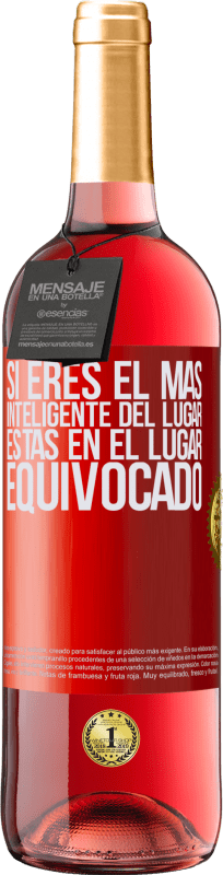 29,95 € Envío gratis | Vino Rosado Edición ROSÉ Si eres el más inteligente del lugar, estás en el lugar equivocado Etiqueta Roja. Etiqueta personalizable Vino joven Cosecha 2024 Tempranillo