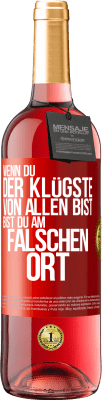 29,95 € Kostenloser Versand | Roséwein ROSÉ Ausgabe Wenn du der Klügste von allen bist, bist du am falschen Ort Rote Markierung. Anpassbares Etikett Junger Wein Ernte 2024 Tempranillo