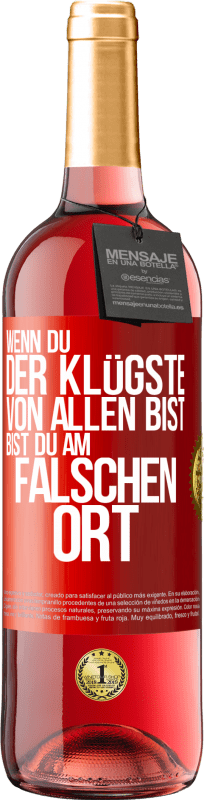 29,95 € Kostenloser Versand | Roséwein ROSÉ Ausgabe Wenn du der Klügste von allen bist, bist du am falschen Ort Rote Markierung. Anpassbares Etikett Junger Wein Ernte 2025 Tempranillo