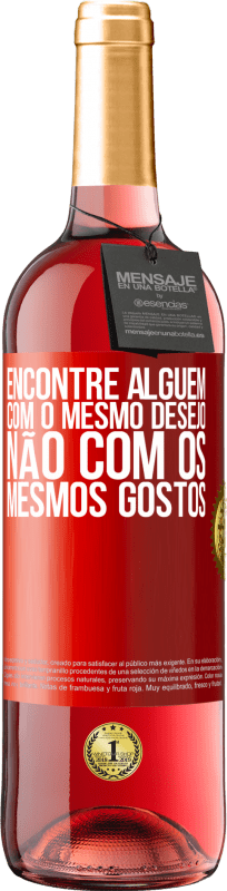 29,95 € Envio grátis | Vinho rosé Edição ROSÉ Encontre alguém com o mesmo desejo, não com os mesmos gostos Etiqueta Vermelha. Etiqueta personalizável Vinho jovem Colheita 2024 Tempranillo