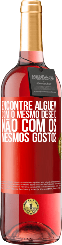 29,95 € Envio grátis | Vinho rosé Edição ROSÉ Encontre alguém com o mesmo desejo, não com os mesmos gostos Etiqueta Vermelha. Etiqueta personalizável Vinho jovem Colheita 2025 Tempranillo