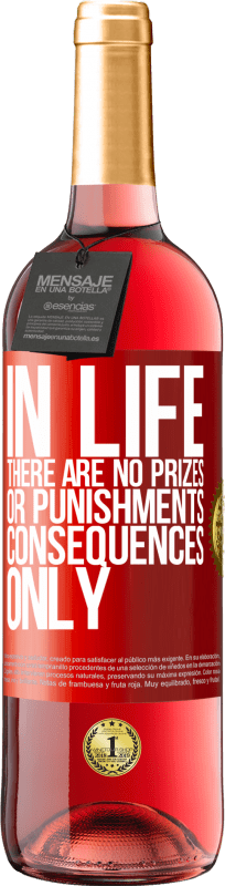 29,95 € Free Shipping | Rosé Wine ROSÉ Edition In life there are no prizes or punishments. Consequences only Red Label. Customizable label Young wine Harvest 2023 Tempranillo