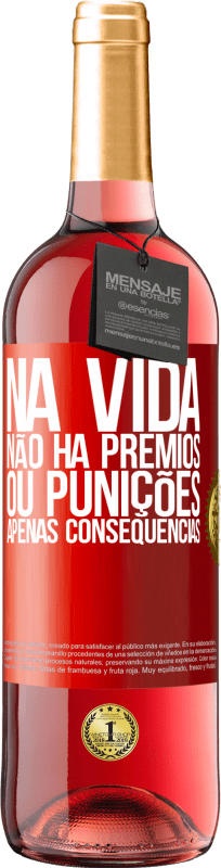 29,95 € Envio grátis | Vinho rosé Edição ROSÉ Na vida não há prêmios ou punições. Apenas consequências Etiqueta Vermelha. Etiqueta personalizável Vinho jovem Colheita 2024 Tempranillo