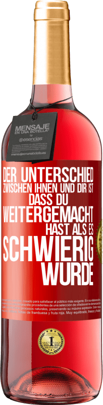 29,95 € Kostenloser Versand | Roséwein ROSÉ Ausgabe Der Unterschied zwischen ihnen und dir ist, dass du weitergemacht hast als es schwierig wurde Rote Markierung. Anpassbares Etikett Junger Wein Ernte 2024 Tempranillo