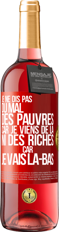 29,95 € Envoi gratuit | Vin rosé Édition ROSÉ Je ne dis pas du mal des pauvres car je viens de là, ni des riches car je vais là-bas Étiquette Rouge. Étiquette personnalisable Vin jeune Récolte 2024 Tempranillo