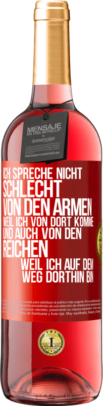 29,95 € Kostenloser Versand | Roséwein ROSÉ Ausgabe Ich spreche nicht schlecht von den Armen, weil ich von dort komme, und auch von den Reichen, weil ich auf dem Weg dorthin bin Rote Markierung. Anpassbares Etikett Junger Wein Ernte 2024 Tempranillo