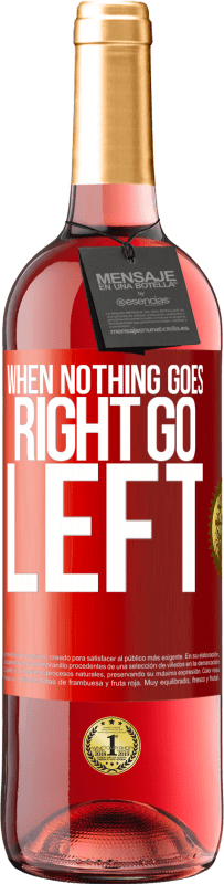 29,95 € Free Shipping | Rosé Wine ROSÉ Edition When nothing goes right, go left Red Label. Customizable label Young wine Harvest 2023 Tempranillo