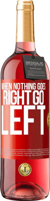 29,95 € Envoi gratuit | Vin rosé Édition ROSÉ When nothing goes right, go left Étiquette Rouge. Étiquette personnalisable Vin jeune Récolte 2023 Tempranillo