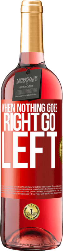 29,95 € Kostenloser Versand | Roséwein ROSÉ Ausgabe When nothing goes right, go left Rote Markierung. Anpassbares Etikett Junger Wein Ernte 2023 Tempranillo