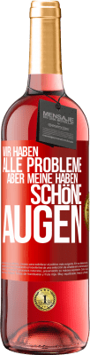 29,95 € Kostenloser Versand | Roséwein ROSÉ Ausgabe Wir haben alle Probleme, aber meine haben schöne Augen Rote Markierung. Anpassbares Etikett Junger Wein Ernte 2024 Tempranillo