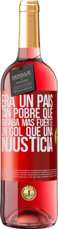 29,95 € Envío gratis | Vino Rosado Edición ROSÉ Era un país tan pobre que gritaba más fuerte un gol que una injusticia Etiqueta Roja. Etiqueta personalizable Vino joven Cosecha 2024 Tempranillo