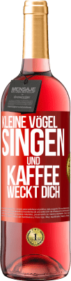 29,95 € Kostenloser Versand | Roséwein ROSÉ Ausgabe Kleine Vögel singen und Kaffee weckt dich Rote Markierung. Anpassbares Etikett Junger Wein Ernte 2024 Tempranillo