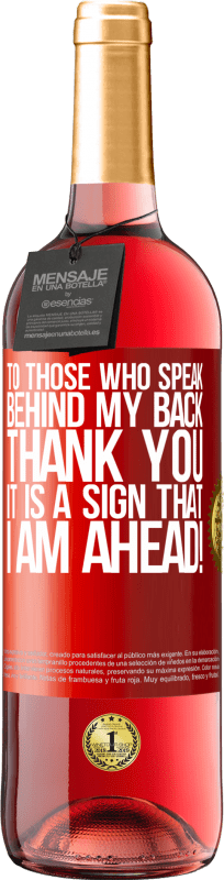 29,95 € Free Shipping | Rosé Wine ROSÉ Edition To those who speak behind my back, THANK YOU. It is a sign that I am ahead! Red Label. Customizable label Young wine Harvest 2024 Tempranillo