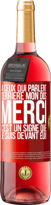 29,95 € Envoi gratuit | Vin rosé Édition ROSÉ À ceux qui parlent derrière mon dos MERCI. C'est un signe que je suis devant eux! Étiquette Rouge. Étiquette personnalisable Vin jeune Récolte 2023 Tempranillo