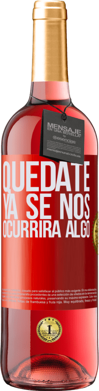 29,95 € Envío gratis | Vino Rosado Edición ROSÉ Quédate, ya se nos ocurrirá algo Etiqueta Roja. Etiqueta personalizable Vino joven Cosecha 2024 Tempranillo