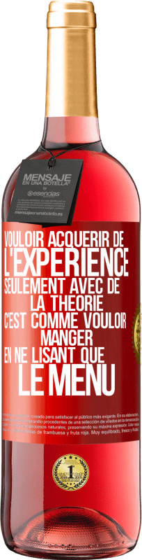 29,95 € Envoi gratuit | Vin rosé Édition ROSÉ Vouloir acquérir de l'expérience seulement avec de la théorie c'est comme vouloir manger en ne lisant que le menu Étiquette Rouge. Étiquette personnalisable Vin jeune Récolte 2024 Tempranillo